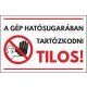 Gép hatósugarában tartózkodni tilos matrica 